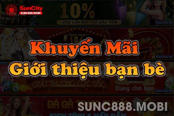 Khuyến Mãi Giới Thiệu Bạn Bè Nhận Hoa Hồng Tại Suncity