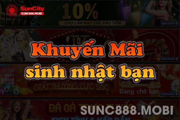 Khuyến Mãi Sinh Nhật Bạn Tặng 100% Lần Nạp Tại Suncity